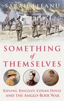 Quelque chose de soi - Kipling, Kingsley, Conan Doyle et la guerre anglo-boer - Something of Themselves - Kipling, Kingsley, Conan Doyle and the Anglo-Boer War