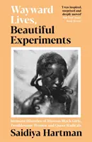 Wayward Lives, Beautiful Experiments - Histoires intimes de jeunes filles noires émeutières, de femmes dérangeantes et de radicales queer - Wayward Lives, Beautiful Experiments - Intimate Histories of Riotous Black Girls, Troublesome Women and Queer Radicals