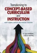 Transition vers un programme et un enseignement basés sur les concepts : Comment réunir le contenu et le processus - Transitioning to Concept-Based Curriculum and Instruction: How to Bring Content and Process Together