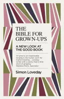 La Bible pour les adultes : Un nouveau regard sur le bon livre - The Bible for Grown-Ups: A New Look at the Good Book