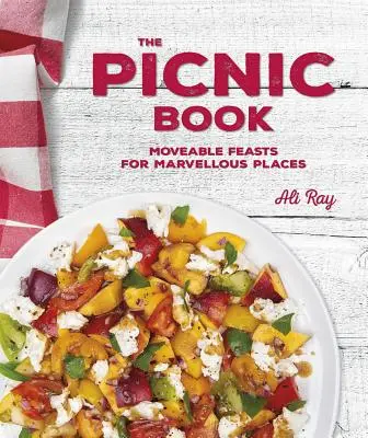 Le livre du pique-nique : Fêtes mobiles dans des endroits merveilleux - The Picnic Book: Moveable Feasts in Marvellous Places