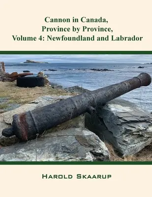 Le canon au Canada, province par province, Volume 4 : Terre-Neuve et Labrador - Cannon in Canada, Province by Province, Volume 4: Newfoundland and Labrador