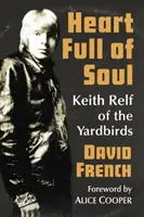 Un cœur plein d'âme : Keith Relf des Yardbirds - Heart Full of Soul: Keith Relf of the Yardbirds