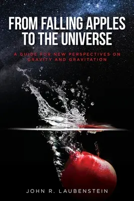 De la chute des pommes à l'univers : Un guide pour de nouvelles perspectives sur la gravité et la gravitation - From Falling Apples to the Universe: A Guide for New Perspectives on Gravity and Gravitation