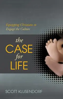 Les arguments en faveur de la vie : Équiper les chrétiens pour qu'ils s'engagent dans la culture - The Case for Life: Equipping Christians to Engage the Culture