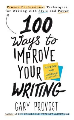 100 façons d'améliorer votre écriture (mise à jour) : Techniques professionnelles éprouvées pour écrire avec style et puissance - 100 Ways to Improve Your Writing (Updated): Proven Professional Techniques for Writing with Style and Power