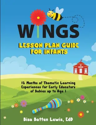 Guide de planification des leçons WINGS pour les enfants en bas âge : 12 mois d'expériences d'apprentissage thématiques pour les éducateurs de bébés jusqu'à l'âge de 1 an - WINGS Lesson Plan Guide for Infants: 12 Months of Thematic Learning Experiences for Early Educators of Babies up to Age 1