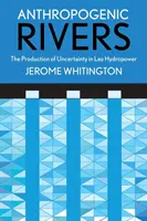 Rivières anthropogéniques : La production d'incertitude dans l'hydroélectricité au Laos - Anthropogenic Rivers: The Production of Uncertainty in Lao Hydropower