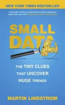 Petites données - Les minuscules indices qui révèlent les grandes tendances - Small Data - The Tiny Clues That Uncover Huge Trends