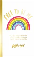 Free To Be Me - Un journal LGBTQ+ sur l'amour, la fierté et la recherche de l'arc-en-ciel intérieur - Free To Be Me - An LGBTQ+ Journal of Love, Pride and Finding Your Inner Rainbow