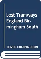 Les tramways perdus d'Angleterre : Birmingham Sud - Lost Tramways of England: Birmingham South