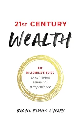 21st Century Wealth : Le guide du millénaire pour atteindre l'indépendance financière - 21st Century Wealth: The Millennial's Guide to Achieving Financial Independence