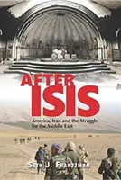 Après Isis : L'Amérique, l'Iran et la lutte pour le Moyen-Orient - After Isis: America, Iran and the Struggle for the Middle East