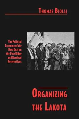 Organiser les Lakota : L'économie politique du New Deal dans les réserves de Pine Ridge et Rosebud - Organizing the Lakota: The Political Economy of the New Deal on the Pine Ridge and Rosebud Reservations