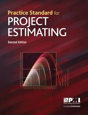 Norme de pratique pour l'estimation de projet - Deuxième édition - Practice Standard for Project Estimating - Second Edition