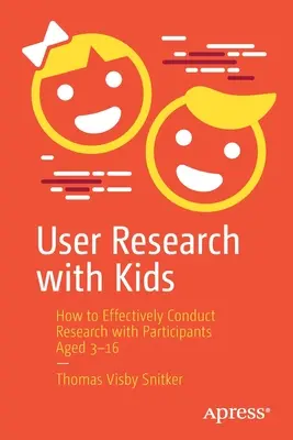 Recherche sur les utilisateurs avec les enfants : comment mener efficacement une recherche avec des participants âgés de 3 à 16 ans - User Research with Kids: How to Effectively Conduct Research with Participants Aged 3-16