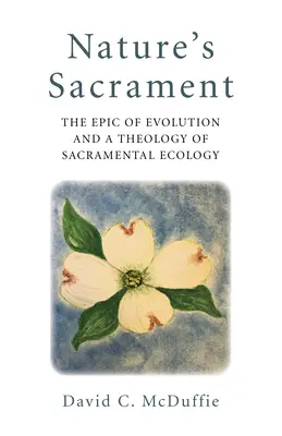 Le sacrement de la nature : L'épopée de l'évolution et une théologie de l'écologie sacramentelle - Nature's Sacrament: The Epic of Evolution and a Theology of Sacramental Ecology