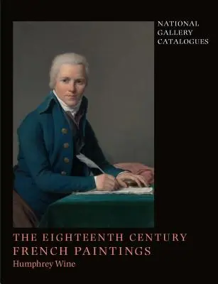 Catalogues de la National Gallery : Les peintures françaises du dix-huitième siècle - National Gallery Catalogues: The Eighteenth-Century French Paintings