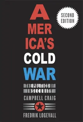 La guerre froide de l'Amérique : la politique de l'insécurité, deuxième édition - America's Cold War: The Politics of Insecurity, Second Edition