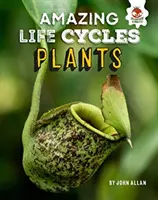 Plantes - Cycles de vie étonnants - Plants - Amazing Life Cycles