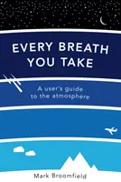 Chaque respiration - Guide de l'utilisateur de l'atmosphère - Every Breath You Take - A User's Guide to the Atmosphere