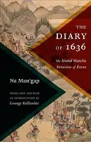 Le journal de 1636 : la deuxième invasion mandchoue de la Corée - The Diary of 1636: The Second Manchu Invasion of Korea