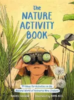 Nature Activity Book - 99 idées d'activités dans le monde naturel de l'Aotearoa Nouvelle-Zélande - Nature Activity Book - 99 Ideas for Activities in the Natural World of Aotearoa New Zealand