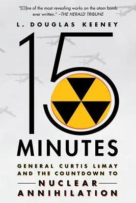 15 minutes : Le général Curtis Lemay et le compte à rebours de l'anéantissement nucléaire - 15 Minutes: General Curtis Lemay and the Countdown to Nuclear Annihilation