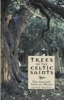 Les arbres des saints celtes Les anciens ifs du Pays de Galles - Trees of the Celtic Saints   The Ancient Yews of Wales