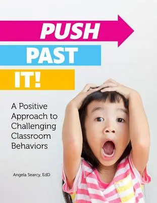 Pousser au-delà de ça ! Une approche positive des comportements difficiles en classe - Push Past It!: A Positive Approach to Challenging Classroom Behaviors