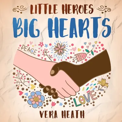 Petits héros, grands cœurs : Un livre d'histoires antiracistes pour enfants sur le racisme, l'inégalité et l'apprentissage du respect de la diversité et des différences. - Little Heroes, Big Hearts: An Anti-Racist Children's Story Book About Racism, Inequality, and Learning How To Respect Diversity and Differences