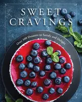 Les envies sucrées : Plus de 300 desserts pour satisfaire et ravir - Sweet Cravings: Over 300 Desserts to Satisfy and Delight