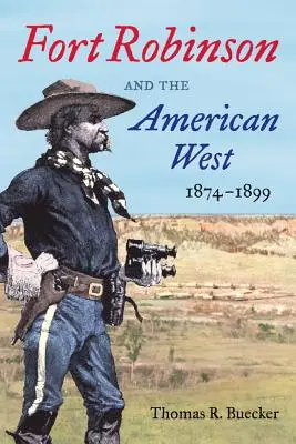 Le Fort Robinson et l'Ouest américain, 1874-1899 - Fort Robinson and the American West, 1874-1899