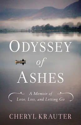 Odyssée des cendres : Un mémoire d'amour, de perte et d'abandon - Odyssey of Ashes: A Memoir of Love, Loss, and Letting Go