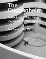 Le Guggenheim : Le chef-d'œuvre iconoclaste de Frank Lloyd Wright - The Guggenheim: Frank Lloyd Wright's Iconoclastic Masterpiece