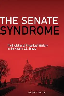 Le syndrome du Sénat : L'évolution de la guerre de procédure au sein du Sénat américain moderne - The Senate Syndrome: The Evolution of Procedural Warfare in the Modern U.S. Senate