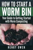Comment démarrer un bac à vers : Votre guide pour commencer à faire du lombricompostage - How to Start a Worm Bin: Your Guide to Getting Started with Worm Composting