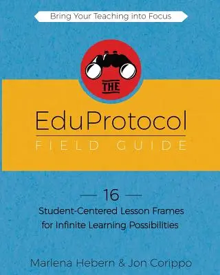 The EduProtocol Field Guide Book 1 : 16 cadres de leçon centrés sur l'élève pour des possibilités d'apprentissage infinies - The EduProtocol Field Guide Book 1: 16 Student-Centered Lesson Frames for Infinite Learning Possibilities