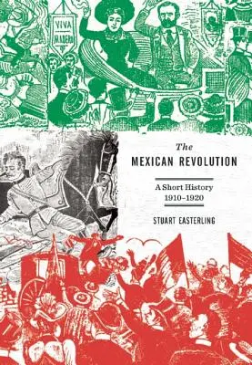 La révolution mexicaine : Une brève histoire, 1910-1920 - The Mexican Revolution: A Short History, 1910-1920