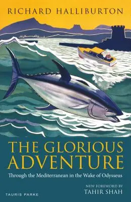 L'aventure glorieuse : La Méditerranée dans le sillage d'Ulysse - The Glorious Adventure: Through the Mediterranean in the Wake of Odysseus