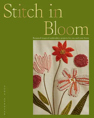 Stitch in Bloom : Projets de broderie inspirés de la botanique pour vous et votre maison - Stitch in Bloom: Botanical-Inspired Embroidery Projects for You and Your Home