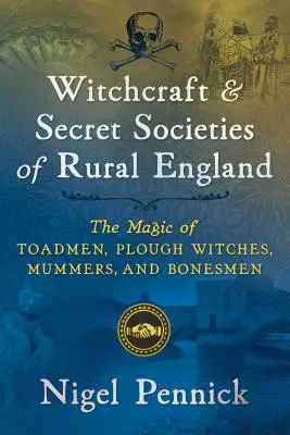 La sorcellerie et les sociétés secrètes de l'Angleterre rurale : La magie des hommes-crapauds, des sorcières de la charrue, des momers et des hommes d'os. - Witchcraft and Secret Societies of Rural England: The Magic of Toadmen, Plough Witches, Mummers, and Bonesmen