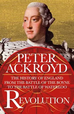 Révolution : L'histoire de l'Angleterre de la bataille de la Boyne à la bataille de Waterloo - Revolution: The History of England from the Battle of the Boyne to the Battle of Waterloo