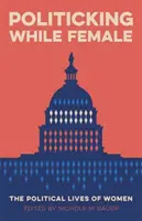 La politique au féminin : la vie politique des femmes - Politicking While Female: The Political Lives of Women