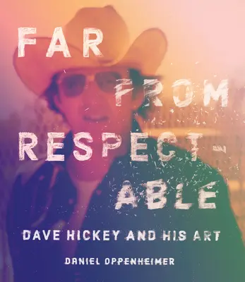 Loin d'être respectable : Dave Hickey et son art - Far from Respectable: Dave Hickey and His Art