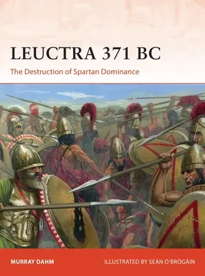 Leuctra 371 av. J.-C. : La destruction de la domination spartiate - Leuctra 371 BC: The Destruction of Spartan Dominance