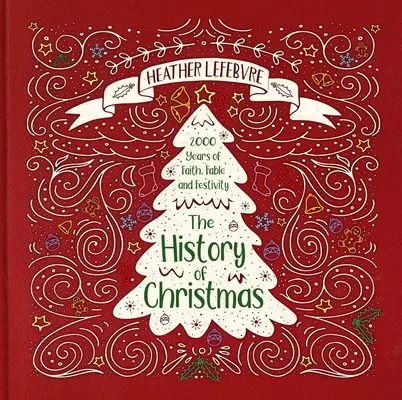 L'histoire de Noël : 2 000 ans de foi, de fables et de festivités - The History of Christmas: 2,000 Years of Faith, Fable, and Festivity