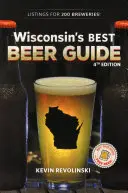 Guide des meilleures bières du Wisconsin, 4e édition - Wisconsin's Best Beer Guide, 4th Edition