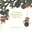 J'avais l'intention de te le dire : Un livre sur le fait d'être ton ami. - I've Been Meaning to Tell You: A Book about Being Your Friend.