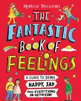 Le livre fantastique des sentiments : Un guide pour être heureux, triste et tout ce qu'il y a entre les deux ! - Fantastic Book of Feelings: A Guide to Being Happy, Sad and Everything In-Between!